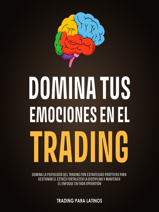 Title details for Domina tus Emociones en el Trading by Trading para Latinos - Available